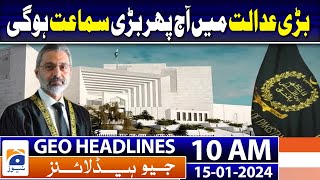 Geo Headlines 10 AM | 150 parties, sans PTI, allotted electoral symbols for Feb 8 polls | 15 January