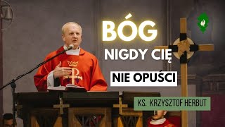 Bóg nigdy cię nie opuści | ks. Krzysztof Herbut 11.06.2024 r. Wrocław