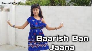 Baarish Ban Jaana | Dance | Barish ban Jana | Dance with prachi | Jab Mai badal ban Jau | Hina khan
