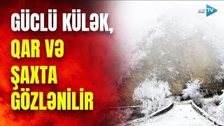 TƏCİLİ! Havalar KƏSKİN SOYUYUR: QAR YAĞACAQ, güclü külək əsəcək - XƏBƏRDARLIQ