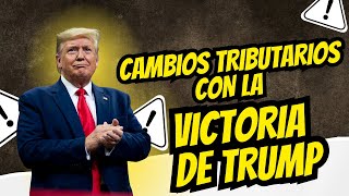 Posibles Cambios Tributarios con la Victoria de Donald TRUMP | #CambiosTributarios #Taxseason2025