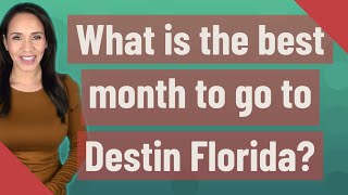 What is the best month to go to Destin Florida?