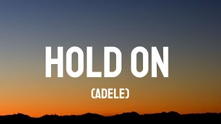 Adele - Hold on (Lyrics)