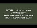 HTML : How to hide javascript window.open address bar / location bar?