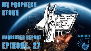 Harbinger Report Eps. 27 - My Prophecy Story