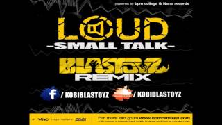 Loud - Small Talk (Blastoyz Remix)