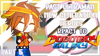 Past Ultraman New Generation Heroes React To Boboiboy Part 5 || SPECIAL 1K SUBSCRIBER ||