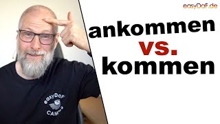 kommen vs. ankommen - Deutsche Grammatik erklärt