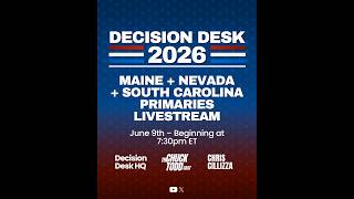 Decision Desk 2026 - Maine, Nevada & South Carolina Primaries