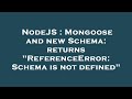 NodeJS : Mongoose and new Schema: returns 