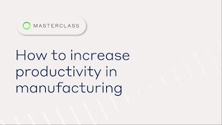 A Masterclass On How to increase productivity and reduce energy in Manufacturing