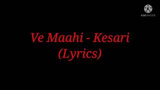 Song: Ve Maahi (Lyrics)| From Kesari| By Arijit Singh & Asees Kaur