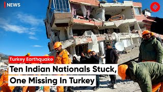 In quake-hit Turkey, 10 Indian nationals stuck, one missing