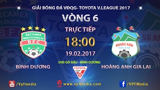 FULL | BECAMEX BÌNH DƯƠNG (0-1) HOÀNG ANH GIA LAI | VÒNG 6 V.LEAGUE 2017