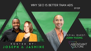 EP:129 Why SEO Is Better Than Ads with John Vuong | Abundant Culture Podcast