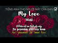 MY LOVE - English Subtitle - VietSub - Phiên âm quốc tế