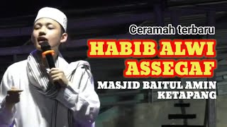 CERMAH HABIB ALWI ASSEGAF DI KETAPANG