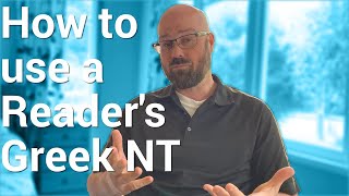 Greek NT: How to use a Reader's Edition to grow your fluency and not become a crutch
