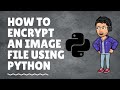 How to encrypt any image file using Python | Python Project |