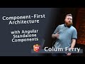 Component-First Architecture with Angular Standalone Components - Colum Ferry | NG-DE 2022