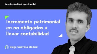 Incremento patrimonial en personas naturales que no están obligadas a llevar contabilidad