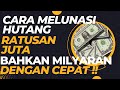 CARA MELUNASI HUTANG RATUSAN JUTA [100 JUTA LEBIH] BAHKAN 1 MILYAR DENGAN CEPAT TANPA RIBET !