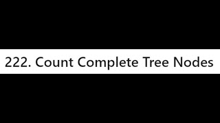LeetCode 222. Count Complete Tree Nodes - in Python