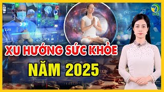 7 xu hướng sức khỏe sẽ thay đổi nền y học năm 2025 - KHỎE TỰ NHIÊN