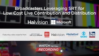 Broadcasters Leveraging SRT for Low Cost Live Contribution and Distribution