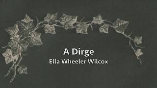 A Dirge a poem by Ella Wheeler Wilcox