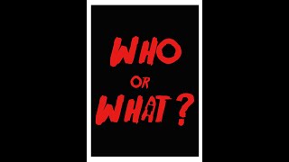 WHO OR WHAT?  Fundraiser Teaser