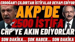 #sondakika AKP'DE İSTİFA KRİZİ / 2500 KİŞİ İSTİFA ETTİ / CHP'YE AKIN EDİYORLAR