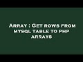 Array : Get rows from mysql table to php arrays