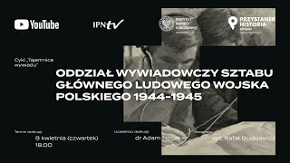 Oddział Wywiadowczy Sztabu Głównego LWP 1944-1945 – cykl Tajemnice Wywiadu [DYSKUSJA o KSIĄŻCE]