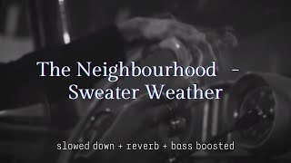 The Neighbourhood - Sweater Weather {𝑠𝑙𝑜𝑤𝑒𝑑 𝑑𝑜𝑤𝑛 + 𝑟𝑒𝑣𝑒𝑟𝑏 + 𝑏𝑎𝑠𝑠 𝑏𝑜𝑜𝑠𝑡𝑒𝑑}