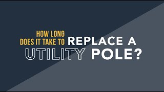 How Long Does it Take to Replace a Utility Pole?