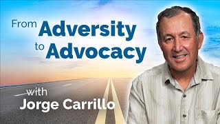 From Adversity to Advocacy: Jorge Carrillo's Journey