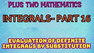 PLUS TWO MATHEMATICS//INTEGRALS//EPISODE-16//EVALUATION OF DEFINITE INTEGRALS BY SUBSTITUTION