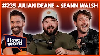 Julian Deane (GUEST HOST SEANN WALSH) | Have A Word Podcast #235