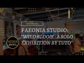 COUGHINGGENIUS MEDIA | Paeonia Studio: Wild Bloom - A Solo Exhibition By Tuto