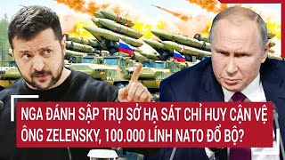 Thời sự quốc tế 18/1: Nga hạ sát loạt chỉ huy cận vệ ông Zelensky, 10 vạn lính NATO đổ bộ?