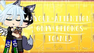 Your Attention Only Belongs To Me//Gay//Gacha Club//GCMM