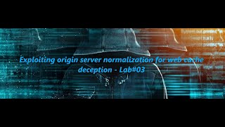 Exploiting origin server normalization for web cache deception - Lab#03