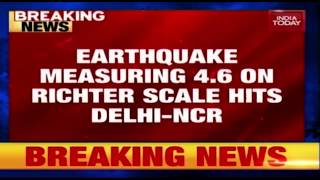 Earthquake Of Magnitude 4.6 On Ritcher Scale Hits Delhi-NCR