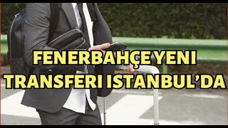 Fenerbahçe Yeni Transferi istanbul’da! Resmen Geldi!