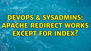 DevOps & SysAdmins: Apache redirect works except for index?