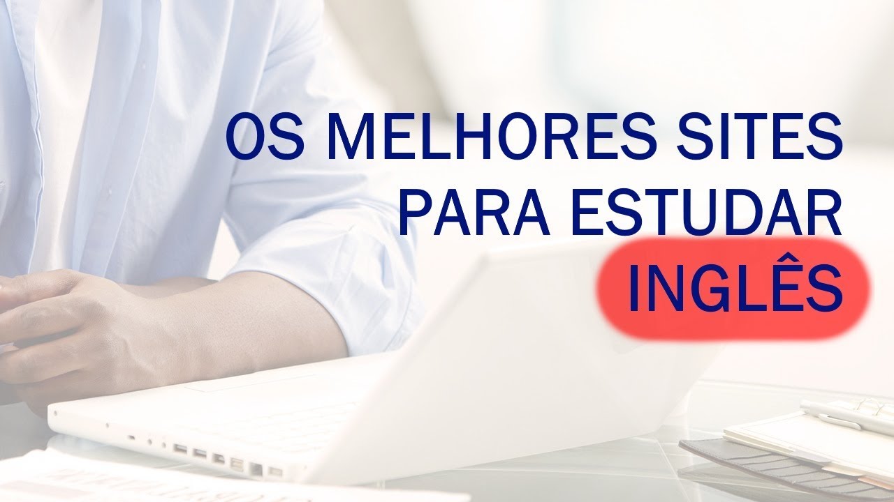 O 5 MELHORES SITES PARA ESTUDAR INGLÊS (EM MINHA MODESTA OPINIÃO ...