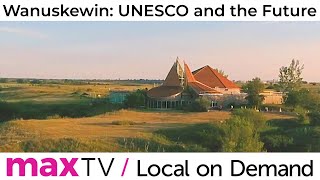 Wanuskewin: UNESCO and the Future - SaskTel maxTV Local on Demand