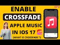 How to Enable Crossfade On Apple Music in iOS 17