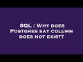 SQL : Why does Postgres say column does not exist?